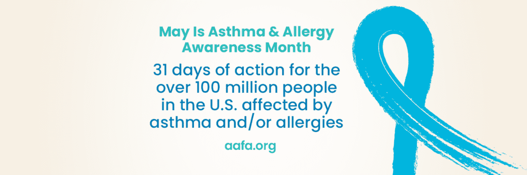 A light blue ribbon with the text May is Asthma and Allergy Awareness Month 31 days of action for the over 100 million people in the U.S. affected by asthma and/or allergies.