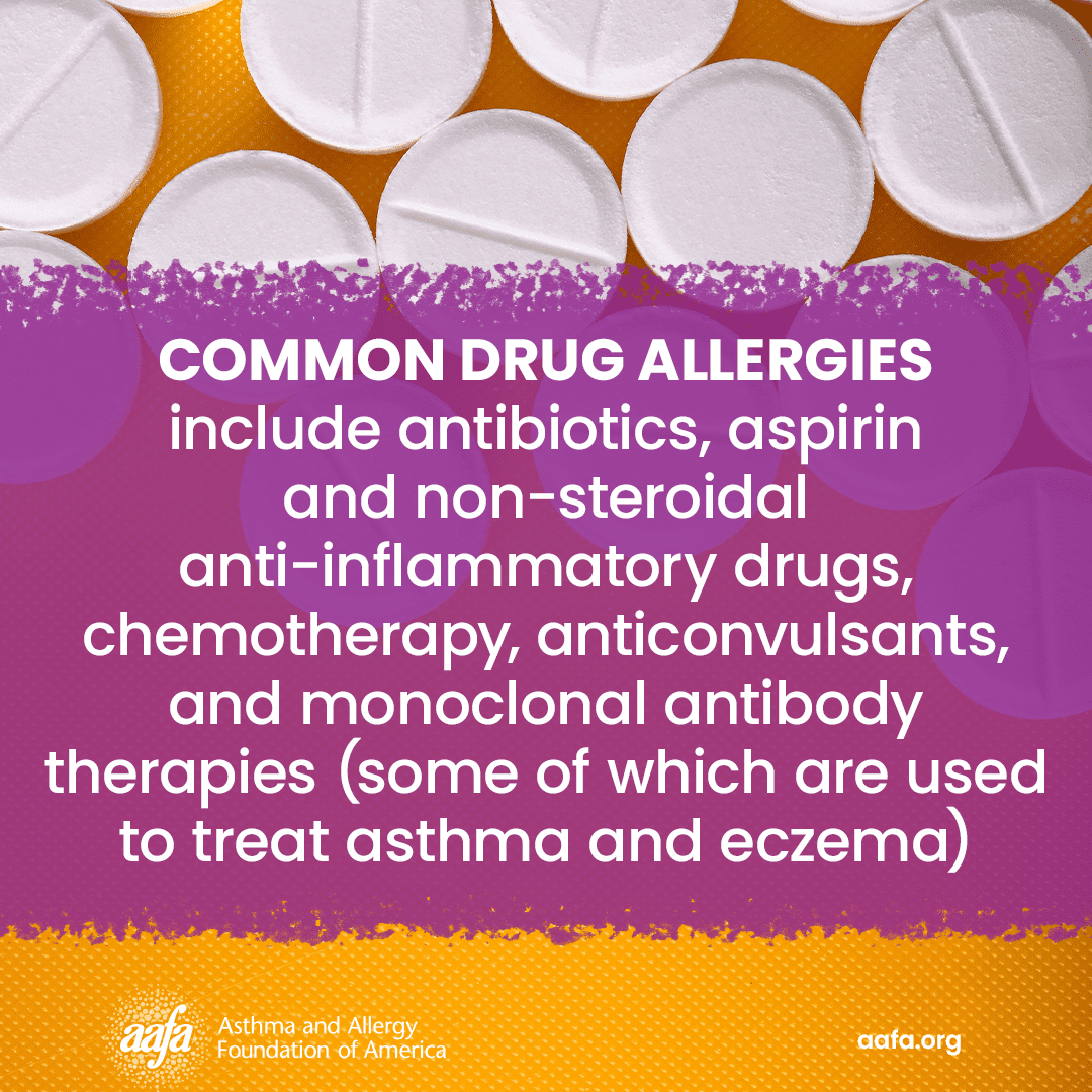 A photo of pills with the text: Common drug allergies include antibiotics, aspirin, and non-steroidal anti-inflammatory drugs, chemotherapy, anticonvulsants, and monoclonal antibody therapies (some of which are used to treat asthma and eczema)